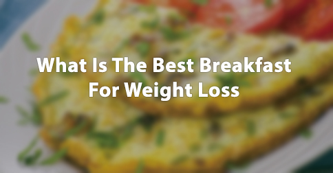 What_Is_The_Best_Breakfast_For_Weight_Loss
